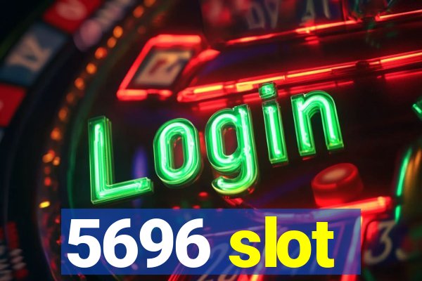 5696 slot